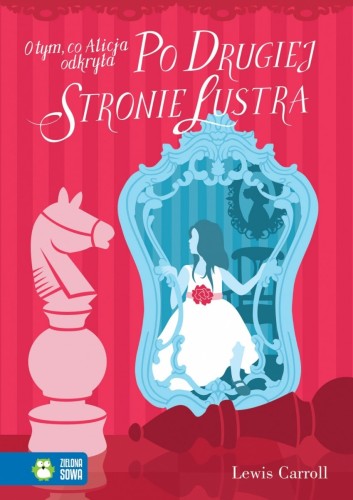 O tym, co Alicja odkryła po drugiej stronie lustra Lewis Carroll
