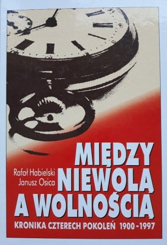 Między niewolą a wolnością Habielski Rafał Osica Janusz