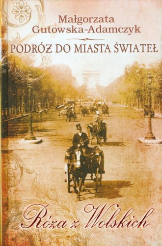 Róża z Wolskich Podróż do miasta świateł Małgorzata Gutowska-Adamczyk (oprawa miękka)