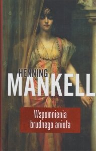 Wspomnienia brudnego anioła Henning Mankell