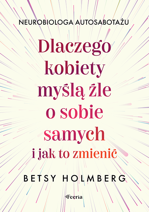 Dlaczego kobiety myślą źle o sobie samych i jak to zmienić