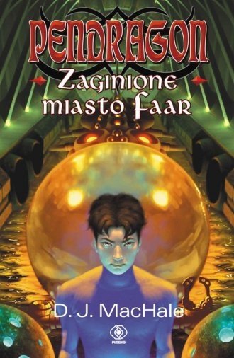 Pendragon Zaginione miasto Faar D.J. MacHale