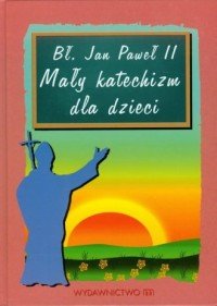Mały katechizm dla dzieci  Jan Paweł II