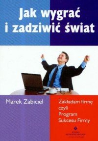 Jak wygrać i zadziwić świat Marek Zabiciel