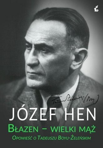 Błazen wielki mąż Opowieść o Tadeuszu Boyu-Żeleńskim Józef Hen
