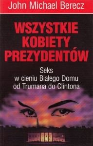 Wszystkie kobiety prezydentów John Michael Berecz