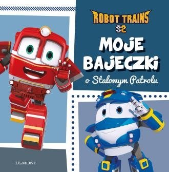 Robot Trains Moje bajeczki o Stalowym Patrolu