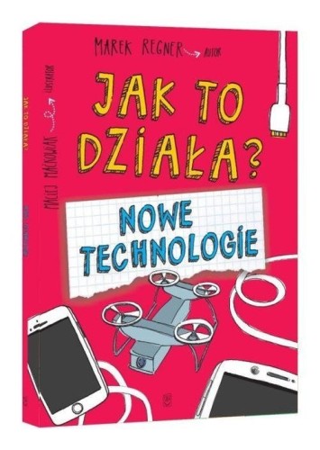 Jak to działa? Nowe technologie Marek Regner
