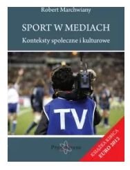 Sport w mediach Konteksty spoełeczne i kulturowe Robert Marchwiany