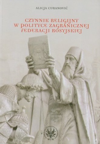 Czynnik religijny w polityce zagranicznej Federacji Rosyjskiej Alicja C. Curanovic