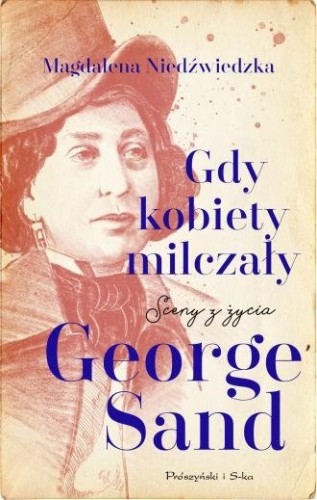 Gdy kobiety milczały Sceny z życia George Sand  Magdalena Niedźwiedzka
