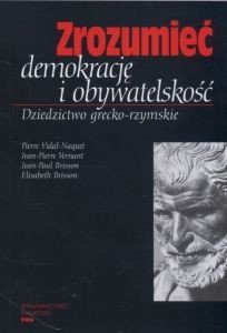 Zrozumieć demokrację i obywatelskość Pierre Vidal-Naquet Jean-Pierre Vernant Jean-Paul Brisson Brisson Elizabeth