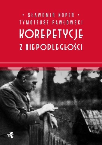 Korepetycje z niepodległości Sławomir Koper Tymoteusz Pawłowski
