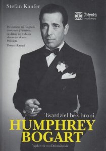 Humphrey Bogart Twardziel bez broni Stefan Kanfer