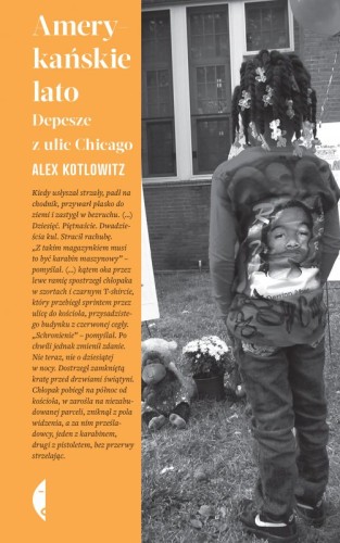 Amerykańskie lato Depesze z ulic Chicago Alex Kotlowitz