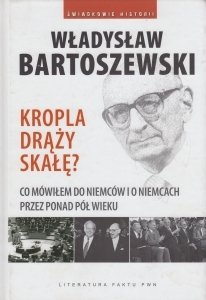 Kropla drąży skałę? Co mówiłem do Niemców i o Niemcach przez ponad pół wieku Władysław Bartoszewski