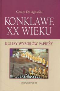 Konklawe XX wieku Kulisy wyborów papieży Cesare De Agostini