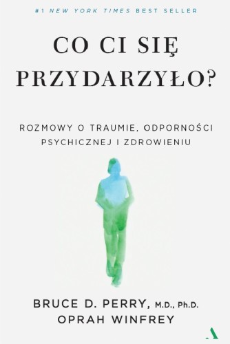 Co ci się przydarzyło? Rozmowy o traumie, odporności psychicznej i zdrowieniu