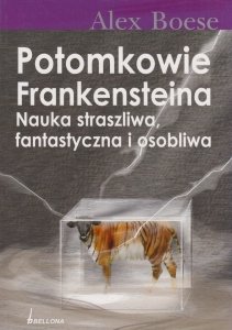 Potomkowie Frankensteina Nauka straszliwa fantastyczna i osobliwa Alex Boese