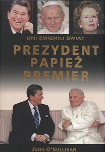 Prezydent papież premier Reagan Jan Paweł II i Thatcher John o’Sullivan