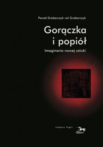 Gorączka i popiół. Imaginaria nowej sztuki