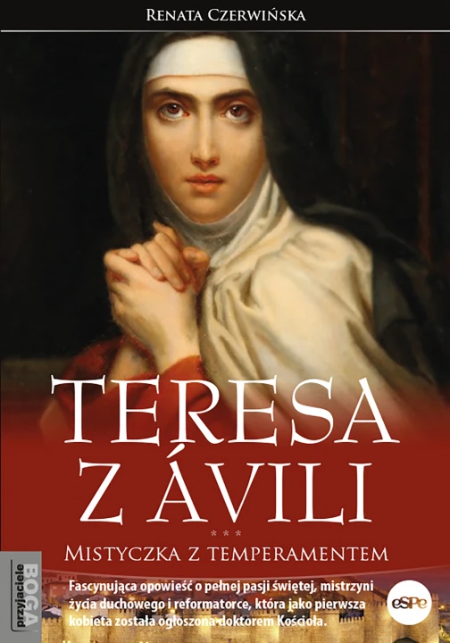 Teresa z Ávili. Mistyczka z temperamentem
