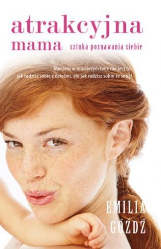 Atrakcyjna mama Sztuka poznawania siebie Emilia Góźdź