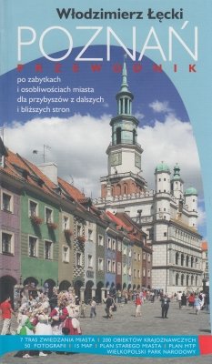 Poznań Przewodnik po zabytkach i osobliwościach miasta dla przybyszów z dalszych i bliższych stron Włodzimierz Łęcki