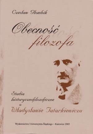 Obecność filozofa Studia historycznofilozoficzne o Władysławie Tatarkiewiczu Czesław Głombik