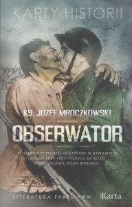 Obserwator Pogranicze polsko-ukraińskie w krwawych latach 1939-1947 Pożogi ucieczki przesiedlenia echa Wołynia Józef Mroczkowski