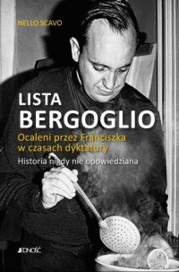Lista Bergoglio Ocaleni przez Franciszka w czasach dyktatury Historia nigdy nie opowiedziana Nello Scavo