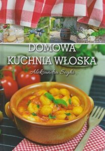 Domowa kuchnia włoska Aleksandra Seghi