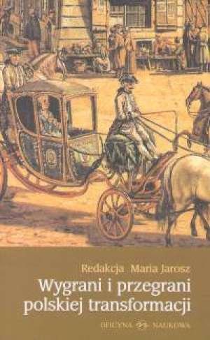 Wygrani i przegrani polskiej transformacji Maria Jarosz
