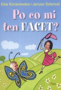 Po co mi ten facet? Janusz Sztencel Ewa Konarowska
