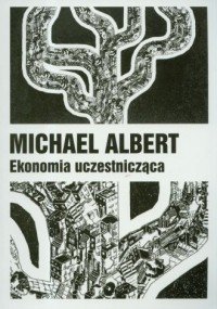 Ekonomia uczestnicząca Michael Albert