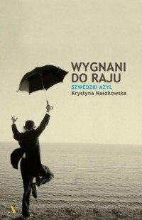 Wygnani do raju Szwedzki azyl Krystyna Naszkowska