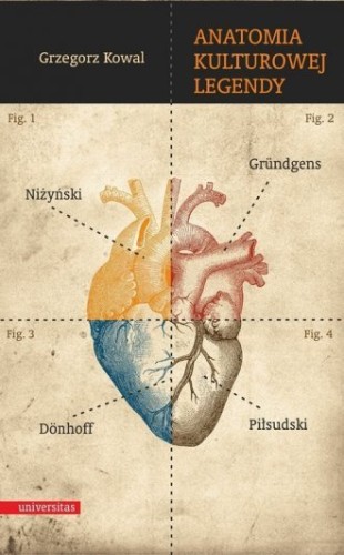Anatomia kulturowej legendy Niżyński Gründgens Dönhoff Piłsudski Grzegorz Kowal