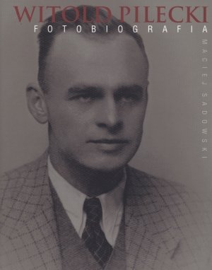 Witold Pilecki Fotobiografia Maciej Sadowski (oprawa twarda)