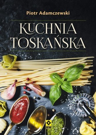 Kuchnia toskańska Piotr Adamczewski