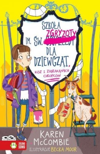 Szkoła im. św. Zgryzoty dla dziewcząt, kóz i zabłąkanych chłopców Tom 1 Karen McCombie