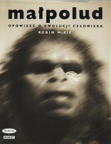 Małpolud opowieść o ewolucji człowieka Robin McKie