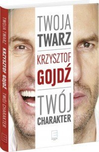 Twoja twarz, twój charakter Krzysztof Gojdź