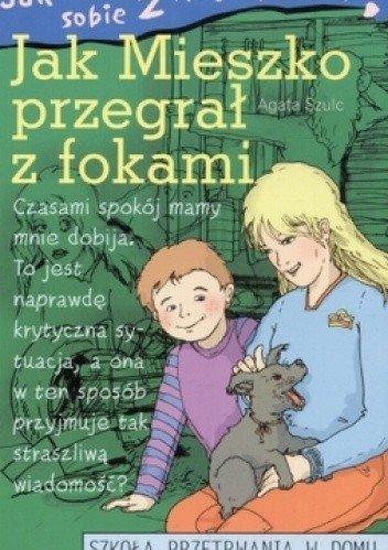 Jak poradzić sobie z rodzicami Jak Mieszko przegrał z fokami Agata Szulc