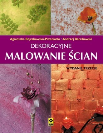 Dekoracyjne malowanie ścian Agnieszka Bojrakowska-Przeniosło Andrzej Barcikowski