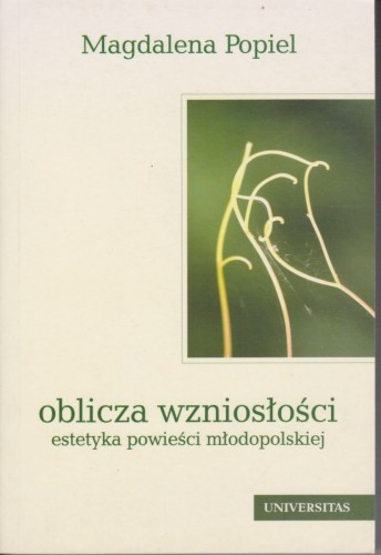 Oblicza wzniosłości Estetyka powieści młodopolskiej Magdalena Popiel