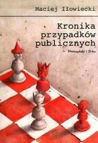 Kronika przypadków publicznych Maciej Iłowiecki