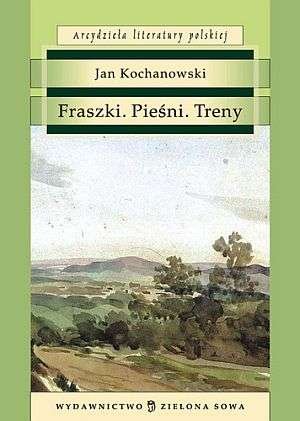 Fraszki Pieśni Treny Seria: Arcydzieła literatury polskiej Jan Kochanowski