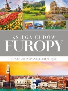Księga cudów Europy Ponad 200 wspaniałych miejsc