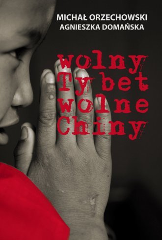 Wolny Tybet wolne Chiny Michał Orzechowski Agnieszka Domańska
