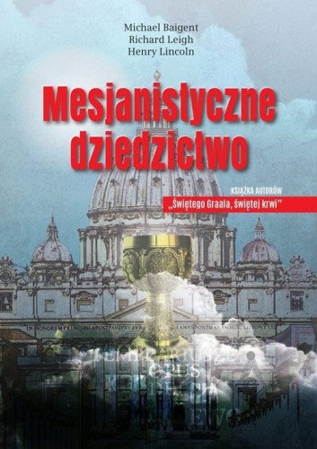 Mesjanistyczne dziedzictwo Michael Baigent Richard Leigh Henry Lincoln